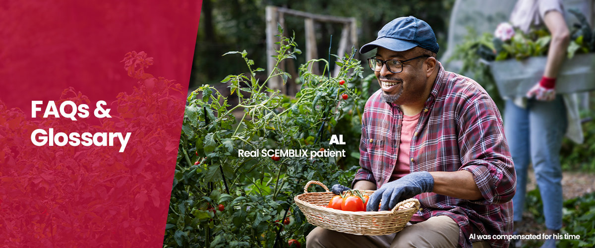 FAQs and glossary. Al, real SCEMBLIX patient. Al was compensated for his time.