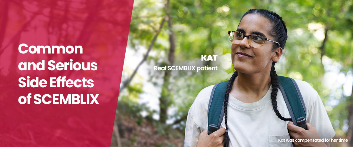 Common and Serious Side Effects of SCEMBLIX. Kat, real SCEMBLIX patient. Kat was compensated for her time.