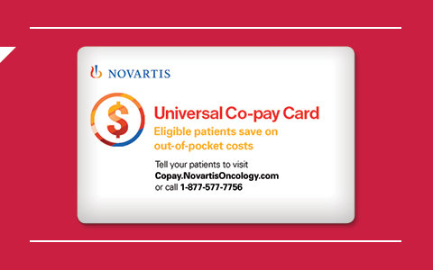 The Novartis Universal Co-pay Card: You may be eligible for immediate co-pay savings on your next prescription of SCEMBLIX.